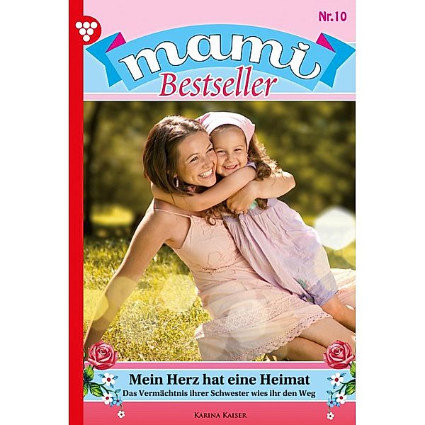Mein Herz hat eine Heimat / Mami Bestseller Bd.10, Corinna Volkner