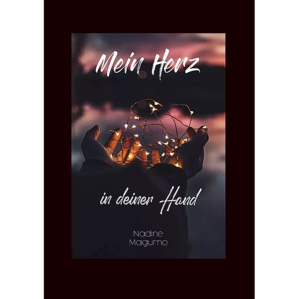 Mein Herz in deiner Hand / Lichterkettenreihe Bd.3, Nadine Magurno