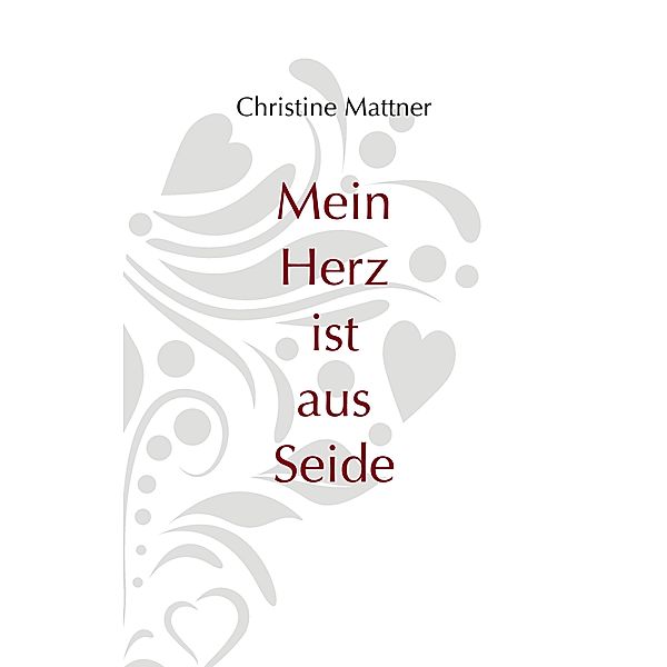 Mein Herz ist aus Seide, Christine Mattner