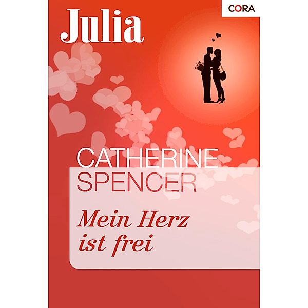 Mein Herz ist frei / Julia Romane Bd.1541, Catherine Spencer