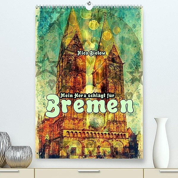 Mein Herz schlägt für Bremen (Premium, hochwertiger DIN A2 Wandkalender 2023, Kunstdruck in Hochglanz), Nico Bielow