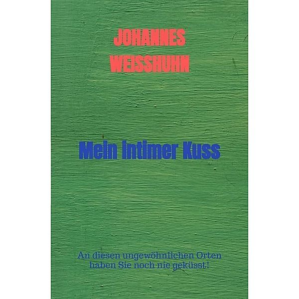 Mein intimer Kuss, Johannes Weisshuhn