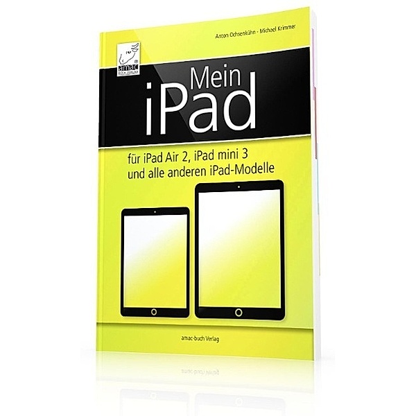 Mein iPad für iPad Air 2, iPad mini 3 und alle anderen iPad-Modelle, Anton Ochsenkühn, Michael Krimmer
