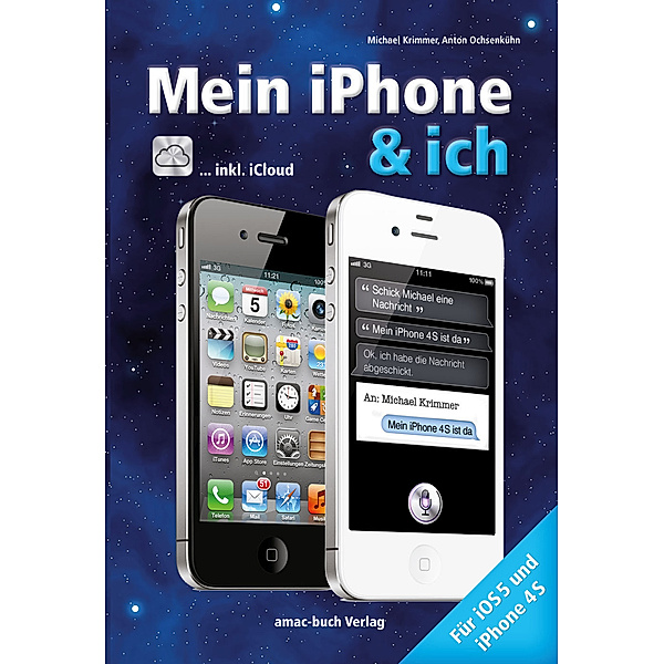 Mein iPhone & ich - Für iOS 5 und iPhone 4S inkl. iCloud, Anton Ochsenkühn, Michael Krimmer