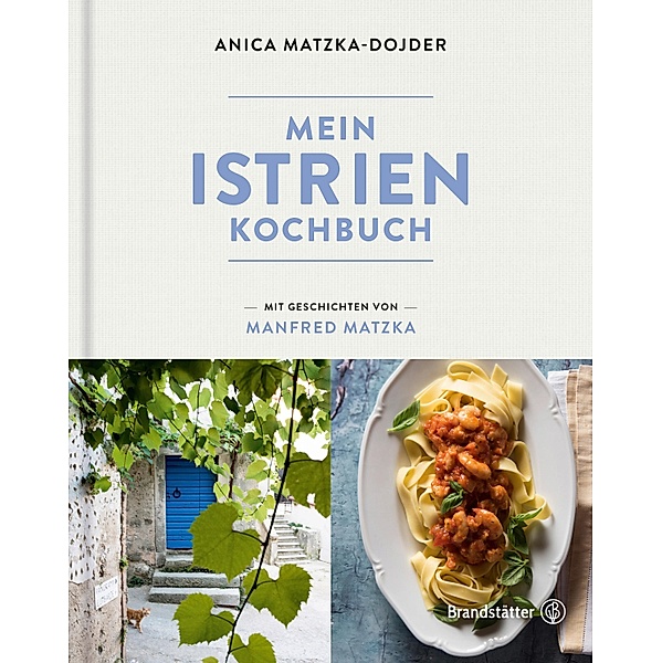 Mein Istrien-Kochbuch, Manfred Matzka, Anica Matzka-Dojder