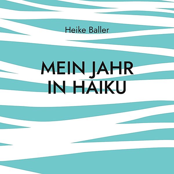 Mein Jahr in Haiku, Heike Baller