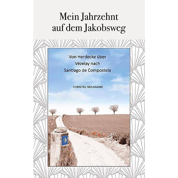 Mein Jahrzehnt auf dem Jakobsweg, Christel Neumann