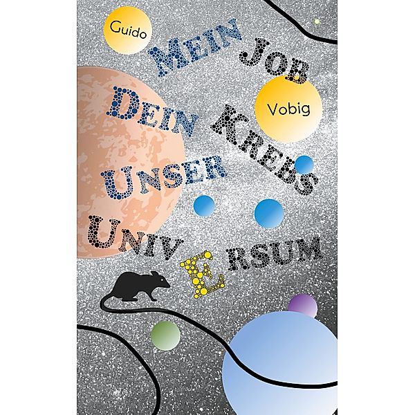 Mein Job, dein Krebs, unser Universum, Guido Vobig