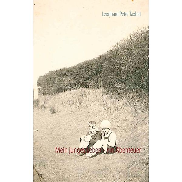 Mein junges Leben - ein Abenteuer, Leonhard Peter Taxhet