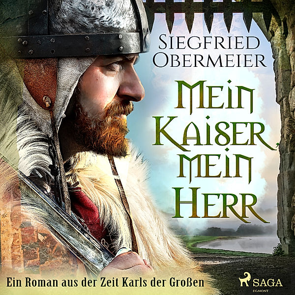 Mein Kaiser, mein Herr - Ein Roman aus der Zeit Karls der Großen, Siegfried Obermeier