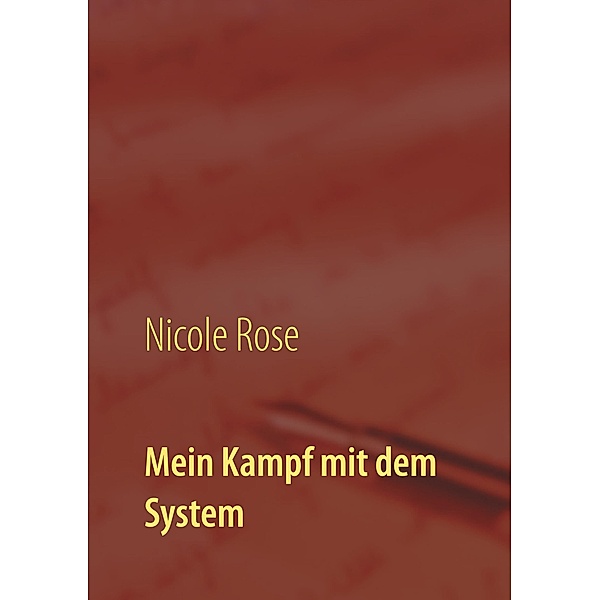 Mein Kampf mit dem System, Nicole Rose