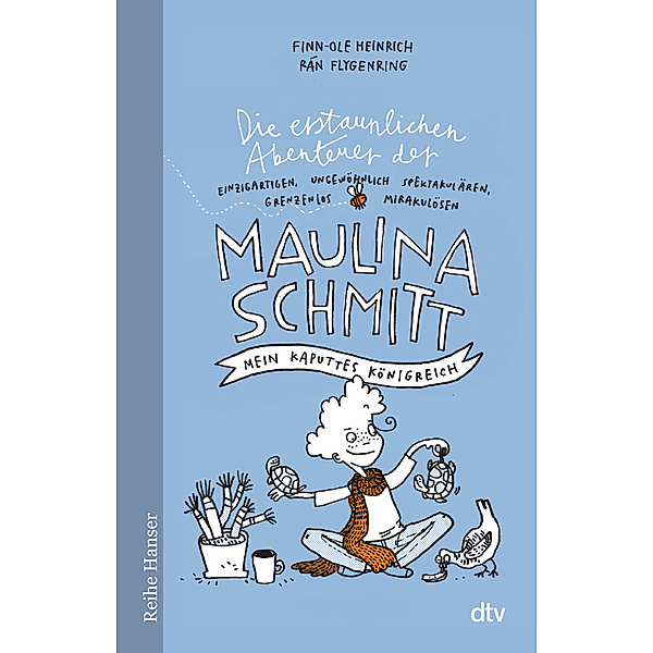 Mein kaputtes Königreich / Die erstaunlichen Abenteuer der Maulina Schmitt Bd.1, Finn-Ole Heinrich