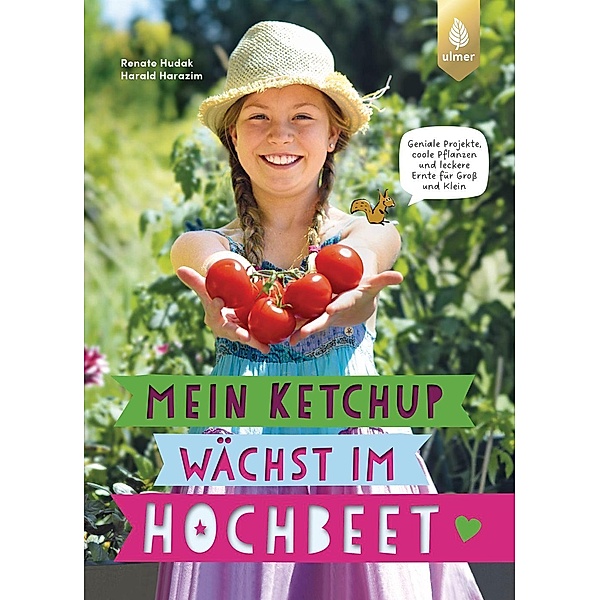 Mein Ketchup wächst im Hochbeet, Renate Hudak, Harald Harazim