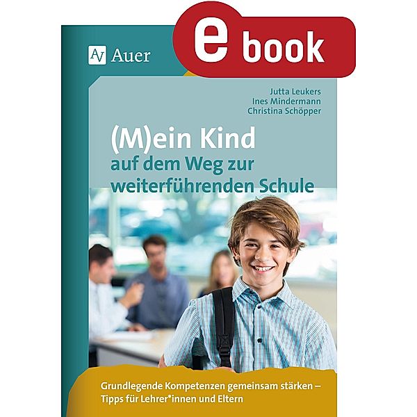 (M)ein Kind auf dem Weg zur weiterführenden Schule, Jutta Leukers, Ines Mindermann, Christina Schöpper