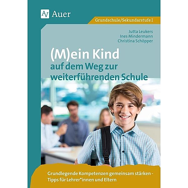 (M)ein Kind auf dem Weg zur weiterführenden Schule, Jutta Leukers, Ines Mindermann, Christina Schöpper