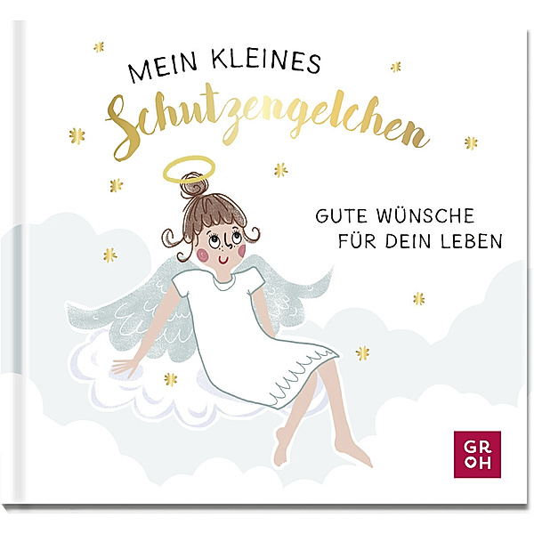 Mein kleines Schutzengelchen - Gute Wünsche für dein Leben, Groh Verlag