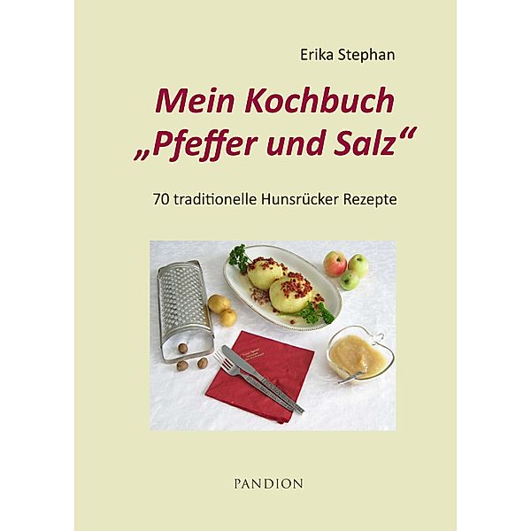 Mein Kochbuch Pfeffer und Salz: 70 traditionelle Hunsrücker Rezepte, Erika Stephan