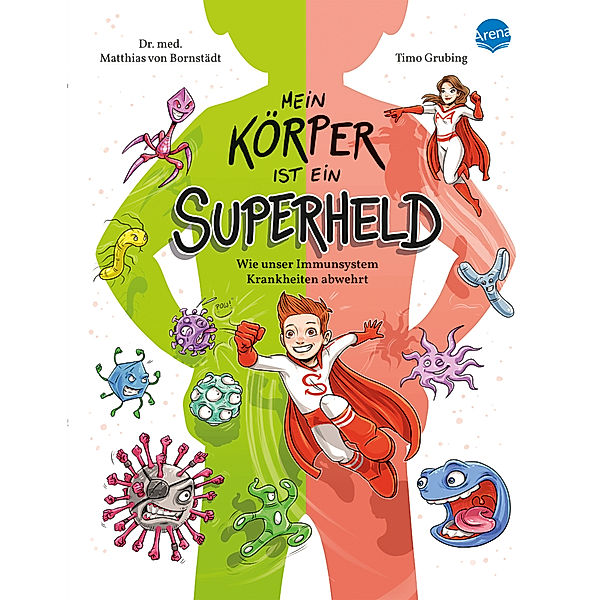 Mein Körper ist ein Superheld. Wie unser Immunsystem Krankheiten abwehrt, Matthias von Bornstädt