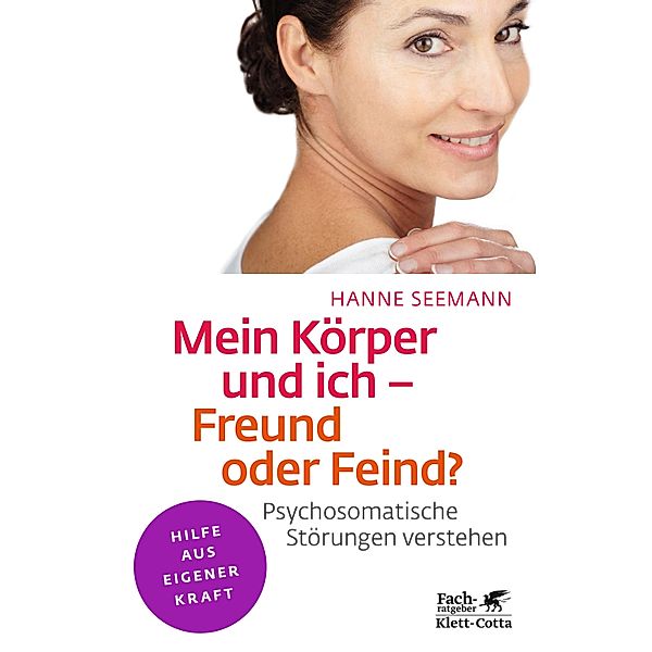 Mein Körper und ich - Freund oder Feind? (Klett-Cotta Leben!) / Fachratgeber Klett-Cotta, Hanne Seemann