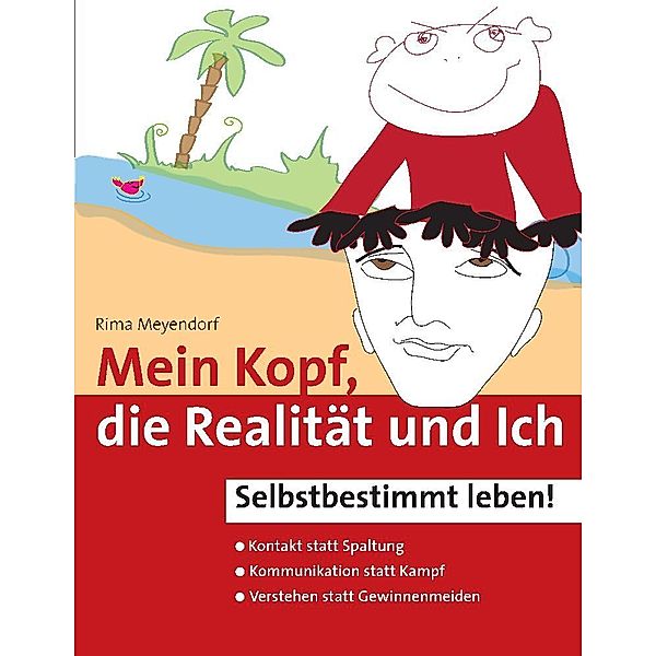 Mein Kopf, die Realität und Ich - Kommunikation und wahrer Kontakt statt Angst und Spaltung, Rima Meyendorf