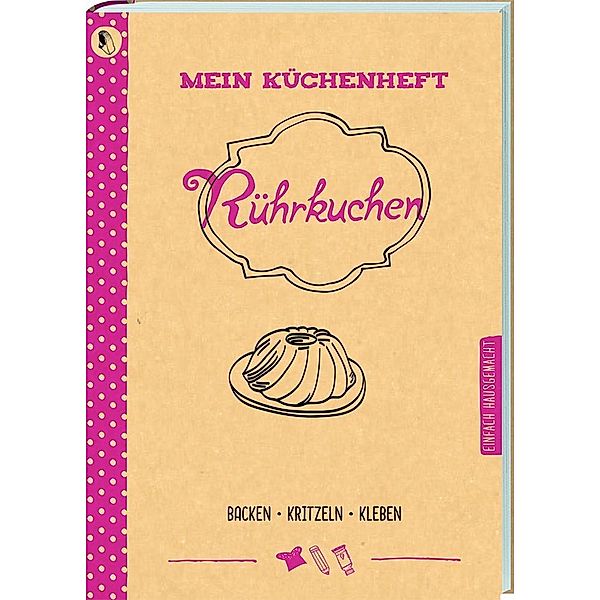 Mein Küchenheft - Rührkuchen