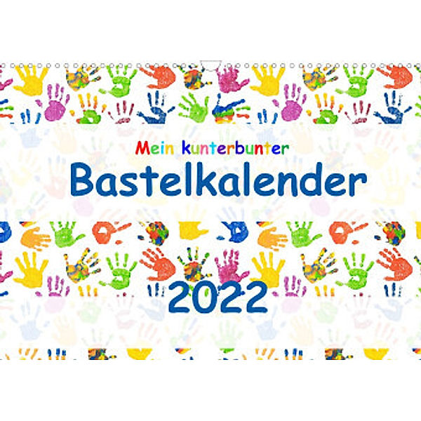 Mein kunterbunter Bastelkalender (Wandkalender 2022 DIN A3 quer), Carola Vahldiek