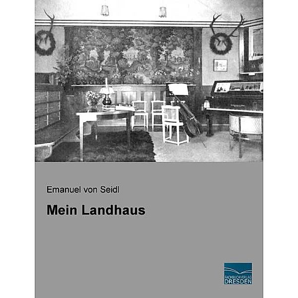 Mein Landhaus, Emanuel von Seidl