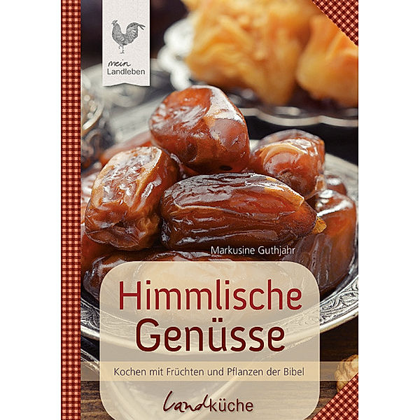 mein Landleben / Himmlische Genüsse, Markusine Guthjahr