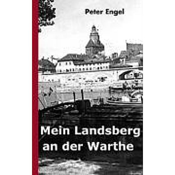 Mein Landsberg an der Warthe, Peter Engel