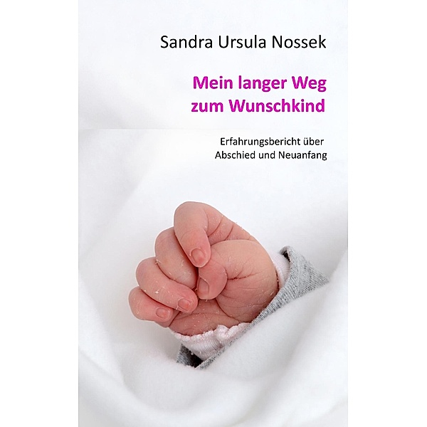 Mein langer Weg zum Wunschkind, Sandra Ursula Nossek