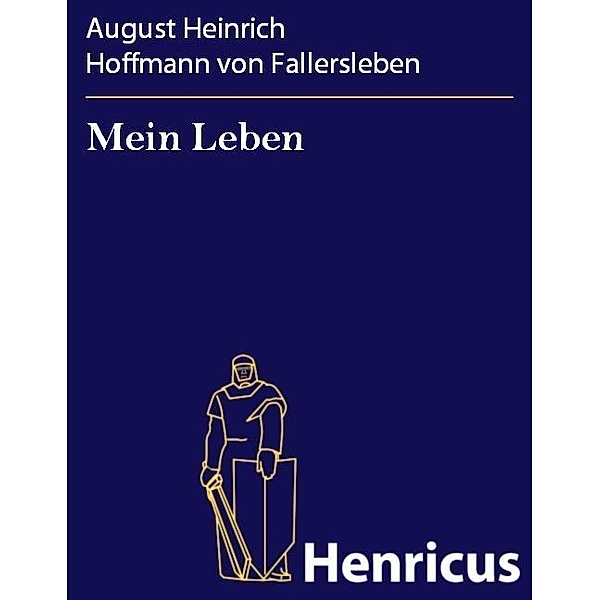 Mein Leben, August Heinrich Hoffmann Von Fallersleben