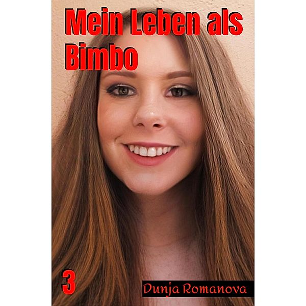 Mein Leben als Bimbo / Mein Leben als Bimbo Bd.3, Dunja Romanova