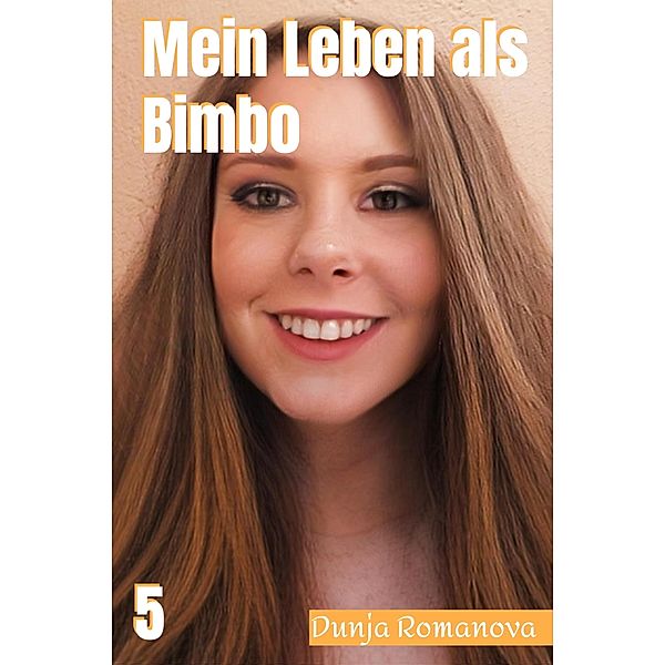 Mein Leben als Bimbo / Mein Leben als Bimbo Bd.5, Dunja Romanova