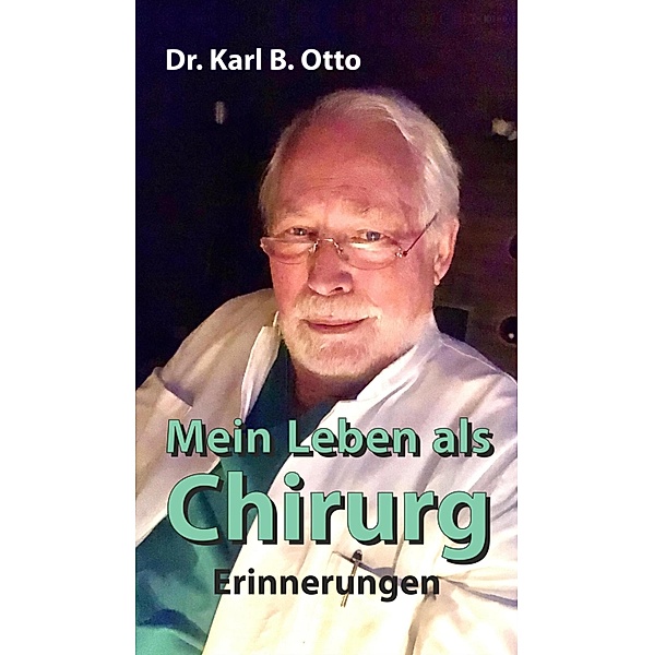 Mein Leben als Chirurg, Karl B. Otto
