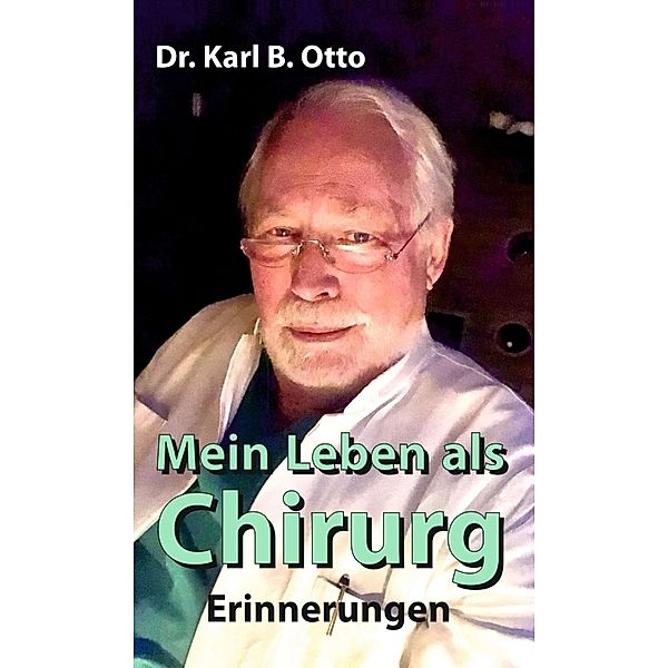 Mein Leben als Chirurg, Dr. Karl B. Otto