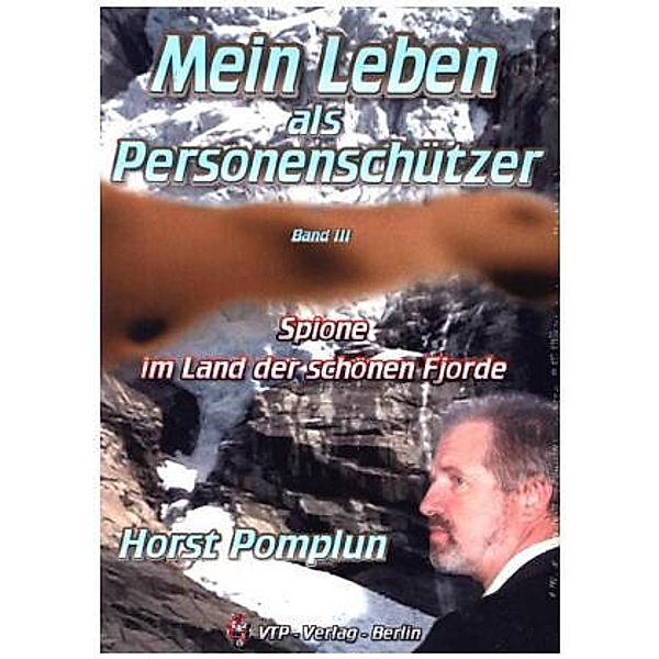 Mein Leben als Personenschützer Band III, Horst Pomplun