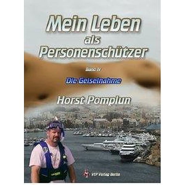 Mein Leben als Personenschützer Band IV, Horst Pomplun