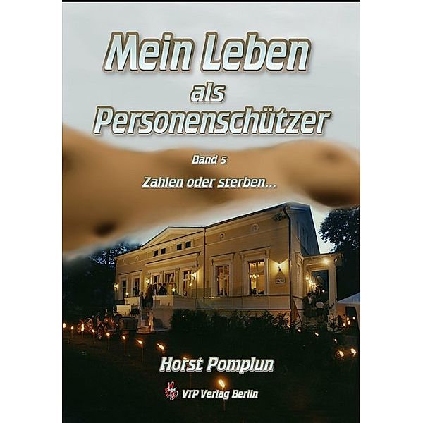 Mein Leben als Personenschützer - Zahlen oder sterben..., Horst Pomplun