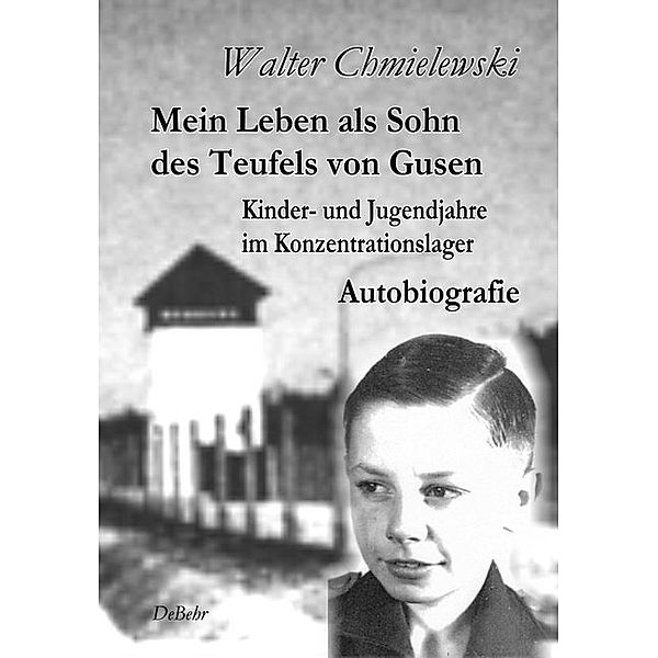 Mein Leben als Sohn des Teufels von Gusen, Walter Chmielewski