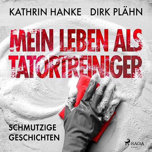 Mein Leben als Tatortreiniger: Schmutzige Geschichten, Kathrin Hanke, Dirk Plähn