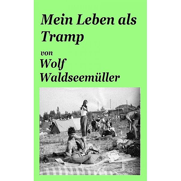 Mein Leben als Tramp, Wolf Waldseemüller