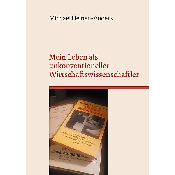 Mein Leben als unkonventioneller Wirtschaftswissenschaftler, Michael Heinen-Anders