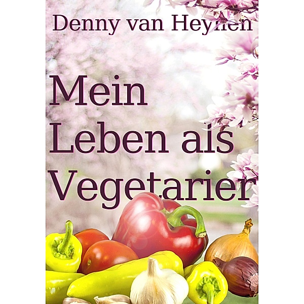 Mein Leben als Vegetarier, Denny van Heynen