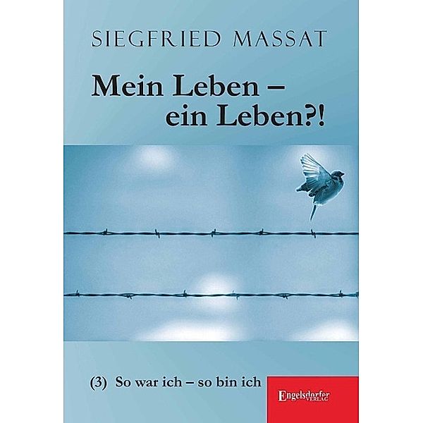 Mein Leben - ein Leben?!: Bd.3 So war ich - so bin ich, Siegfried Massat