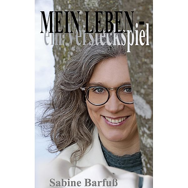 MEIN LEBEN - ein Versteckspiel, Sabine Barfuß