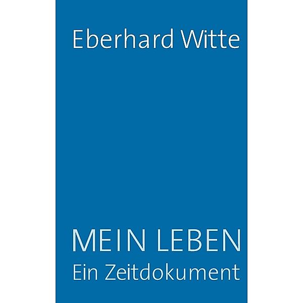 Mein Leben  Ein Zeitdokument, Eberhard Witte