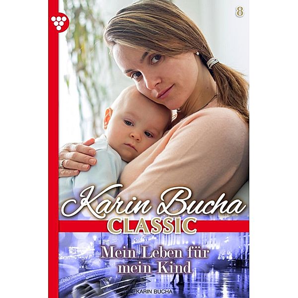 Mein Leben für mein Kind / Karin Bucha Classic Bd.8, Karin Bucha