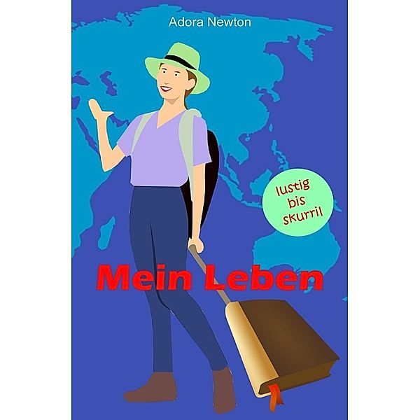 Mein Leben lustig bis skurril - Persönliche Erlebnisse, Adora Newton