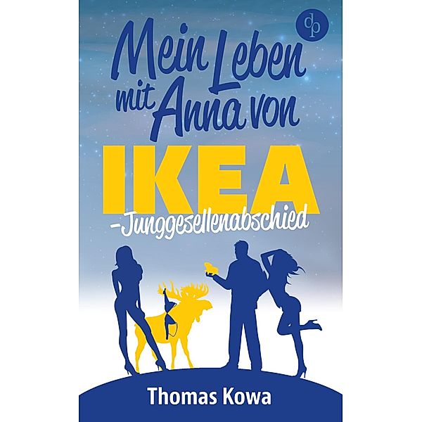 Mein Leben mit Anna von IKEA - Junggesellenabschied (Humor) / Anna von IKEA-Reihe Bd.3, Thomas Kowa