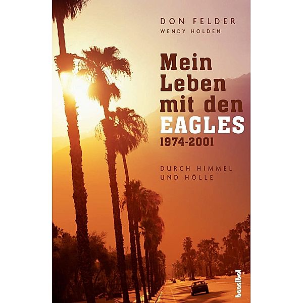 Mein Leben mit den Eagles, Don Felder, Wendy Holden